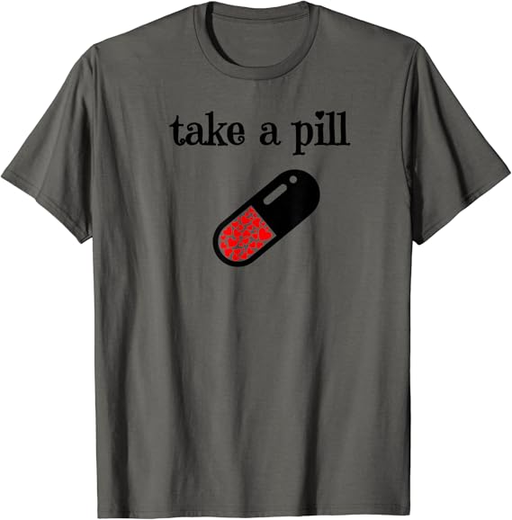 Take A Pill T Shirt Hearts Love Clothing, Shoes & Jewelry